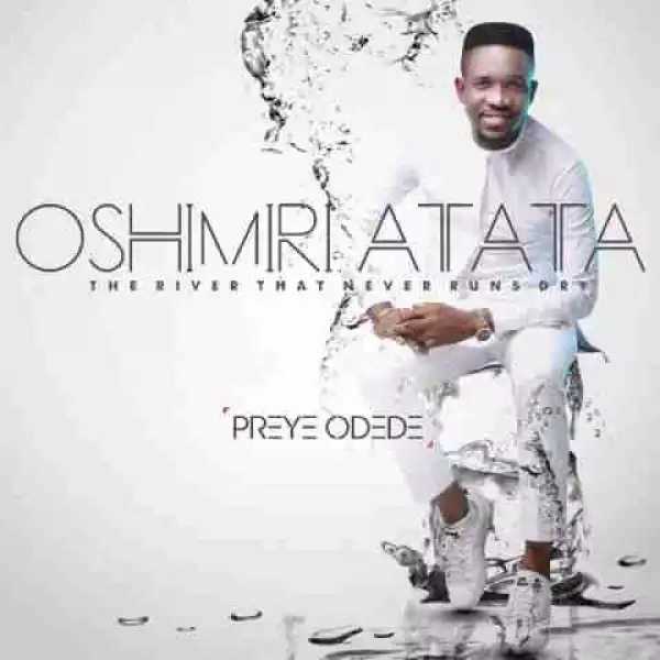 Preye Odede - Oshimiri Atata (Feat. Generation Of Praise)